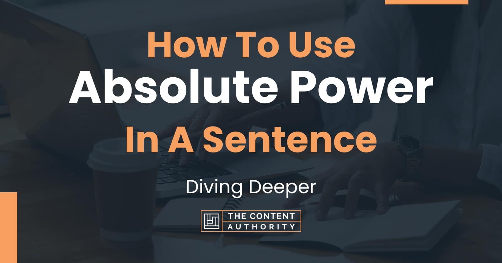 how-to-use-absolute-power-in-a-sentence-diving-deeper