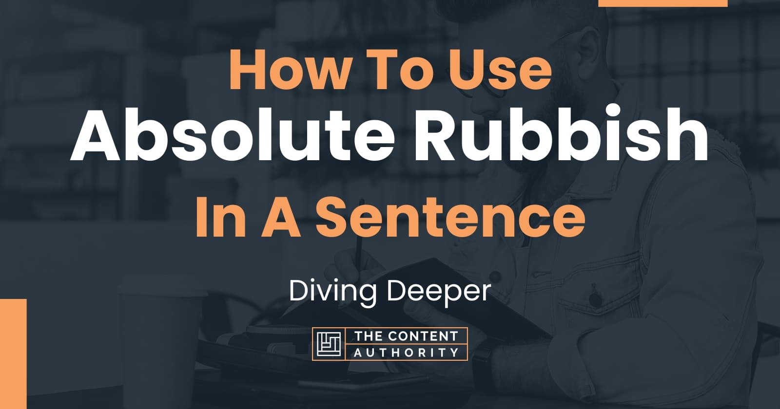 how-to-use-absolute-rubbish-in-a-sentence-diving-deeper