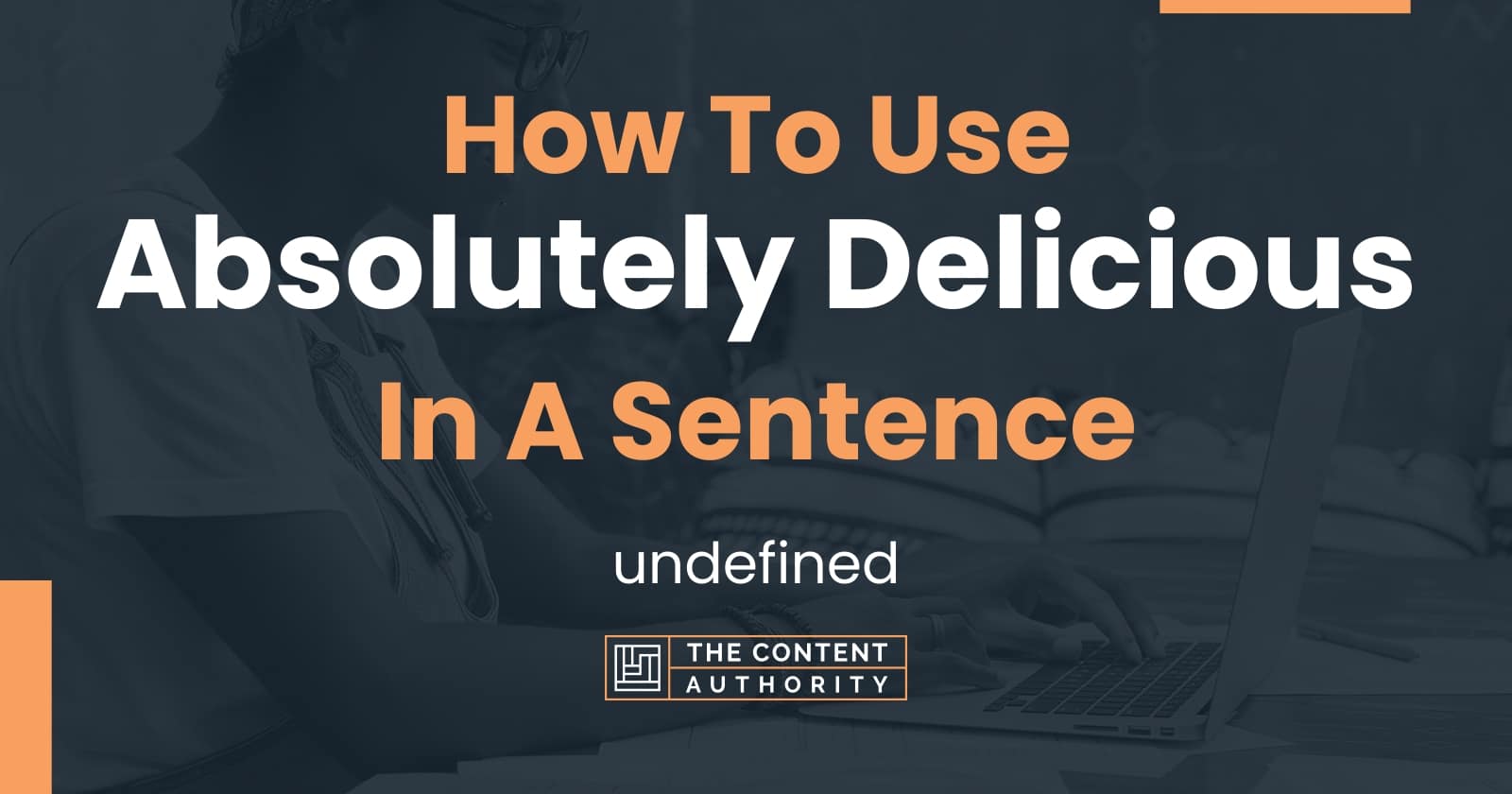 how-to-use-absolutely-delicious-in-a-sentence-undefined