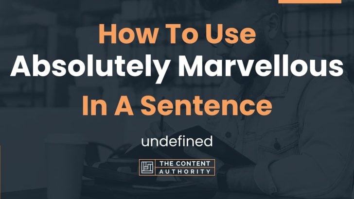 how-to-use-absolutely-marvellous-in-a-sentence-undefined