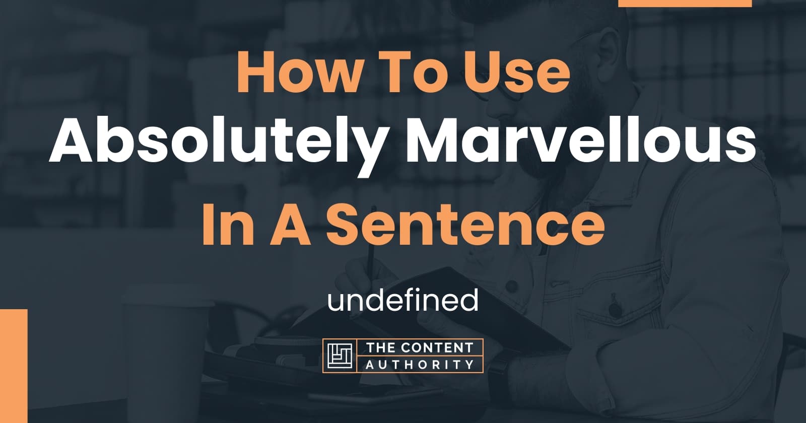 How To Use Absolutely Marvellous In A Sentence Undefined