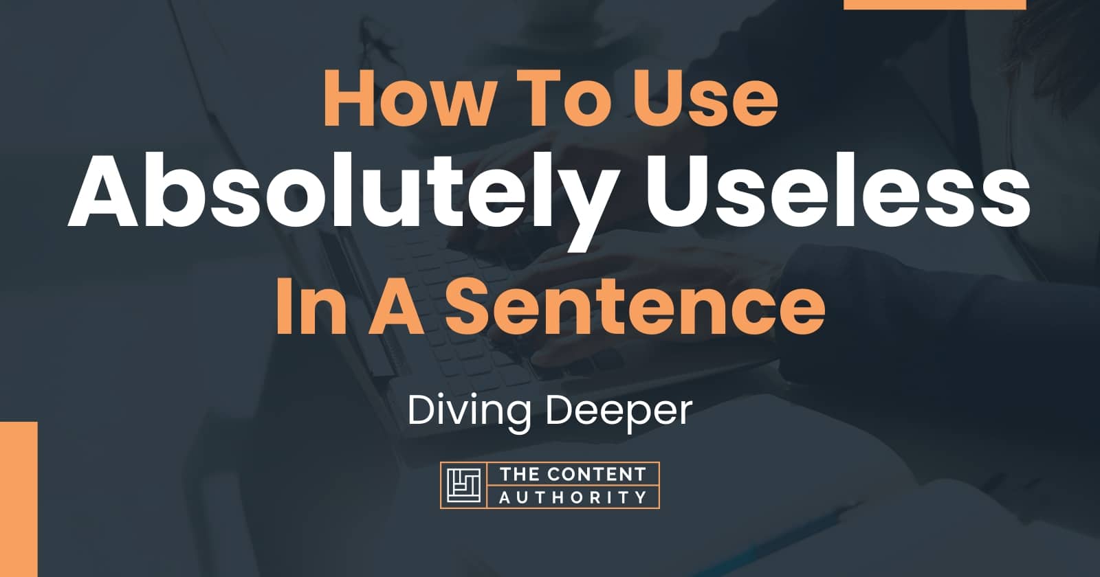 How To Use Absolutely Useless In A Sentence Diving Deeper