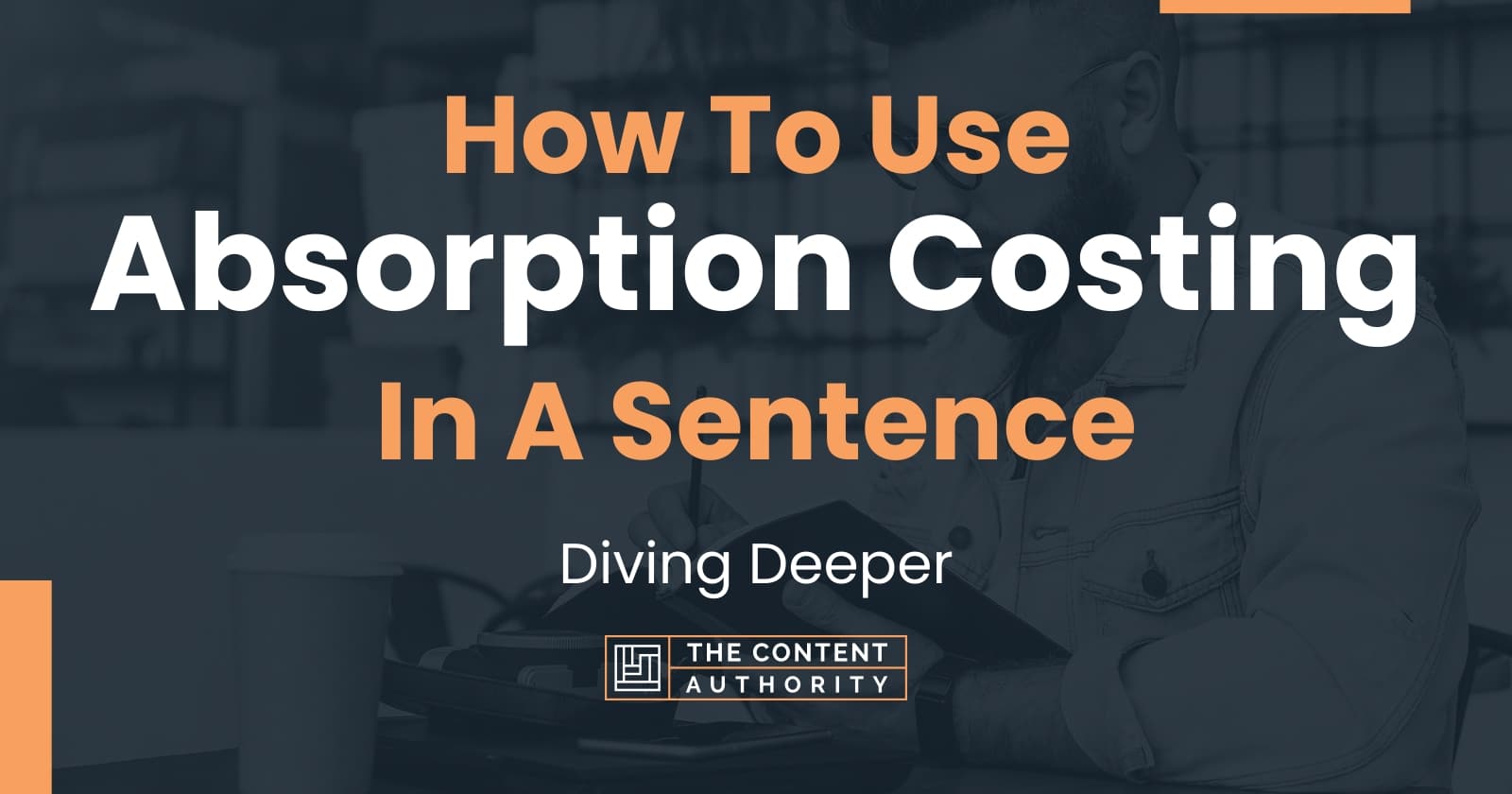 How To Use "Absorption Costing" In A Sentence Diving Deeper