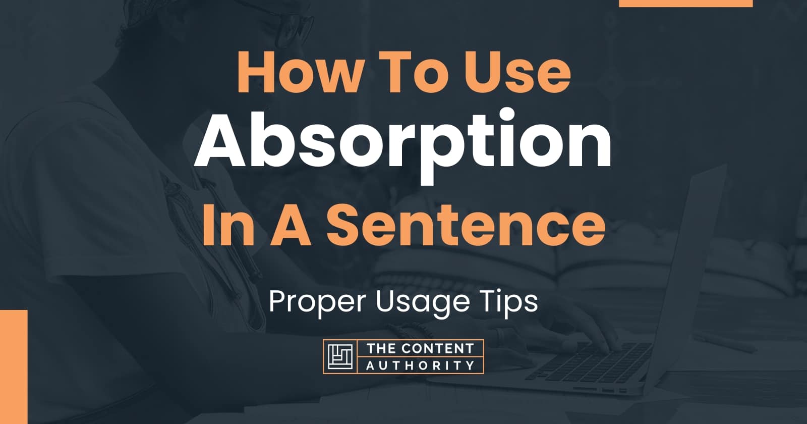 How To Use "Absorption" In A Sentence Proper Usage Tips