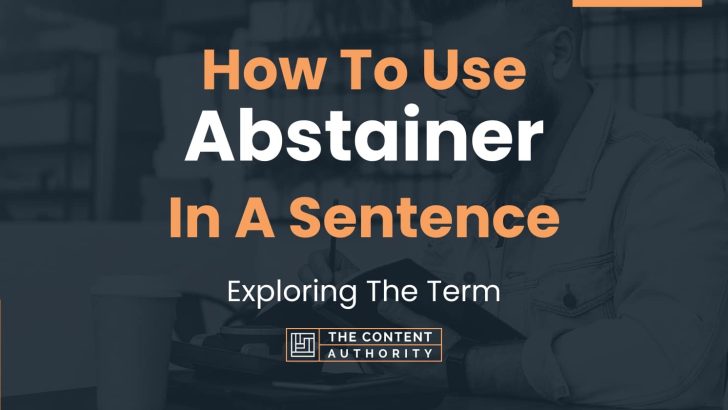 How To Use “Abstainer” In A Sentence: Exploring The Term