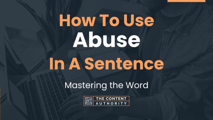 How To Use “Abuse” In A Sentence: Mastering the Word
