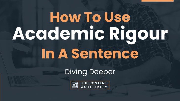 How To Use “Academic Rigour” In A Sentence: Diving Deeper