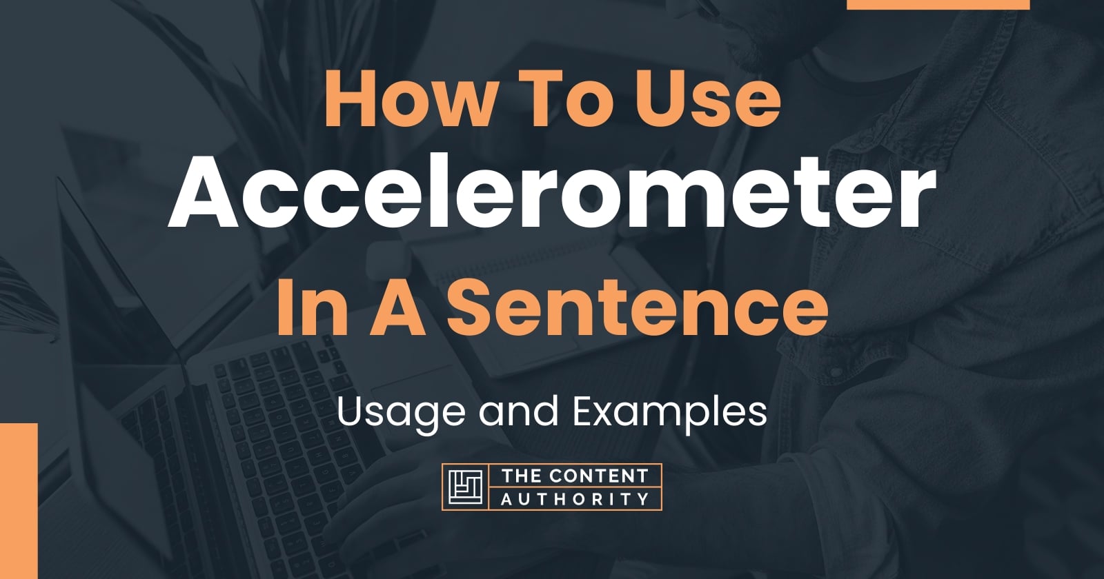 How To Use "Accelerometer" In A Sentence Usage and Examples