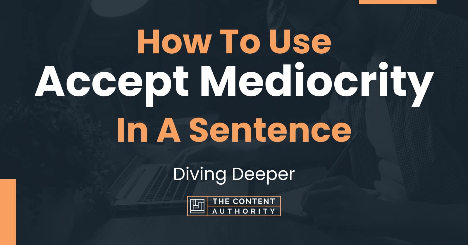 how-to-use-accept-mediocrity-in-a-sentence-diving-deeper