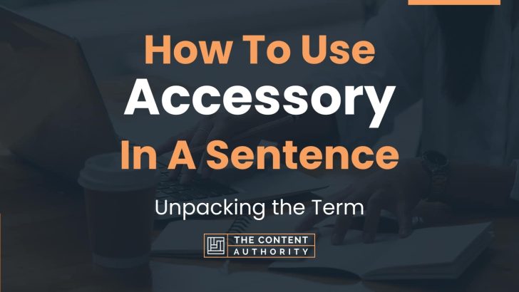 how-to-use-accessory-in-a-sentence-unpacking-the-term