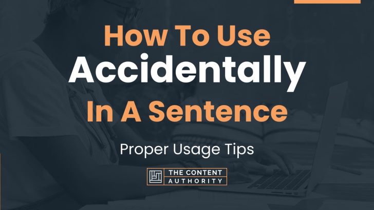 how-to-use-accidentally-in-a-sentence-proper-usage-tips