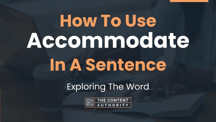How To Use “Accommodate” In A Sentence: Exploring The Word