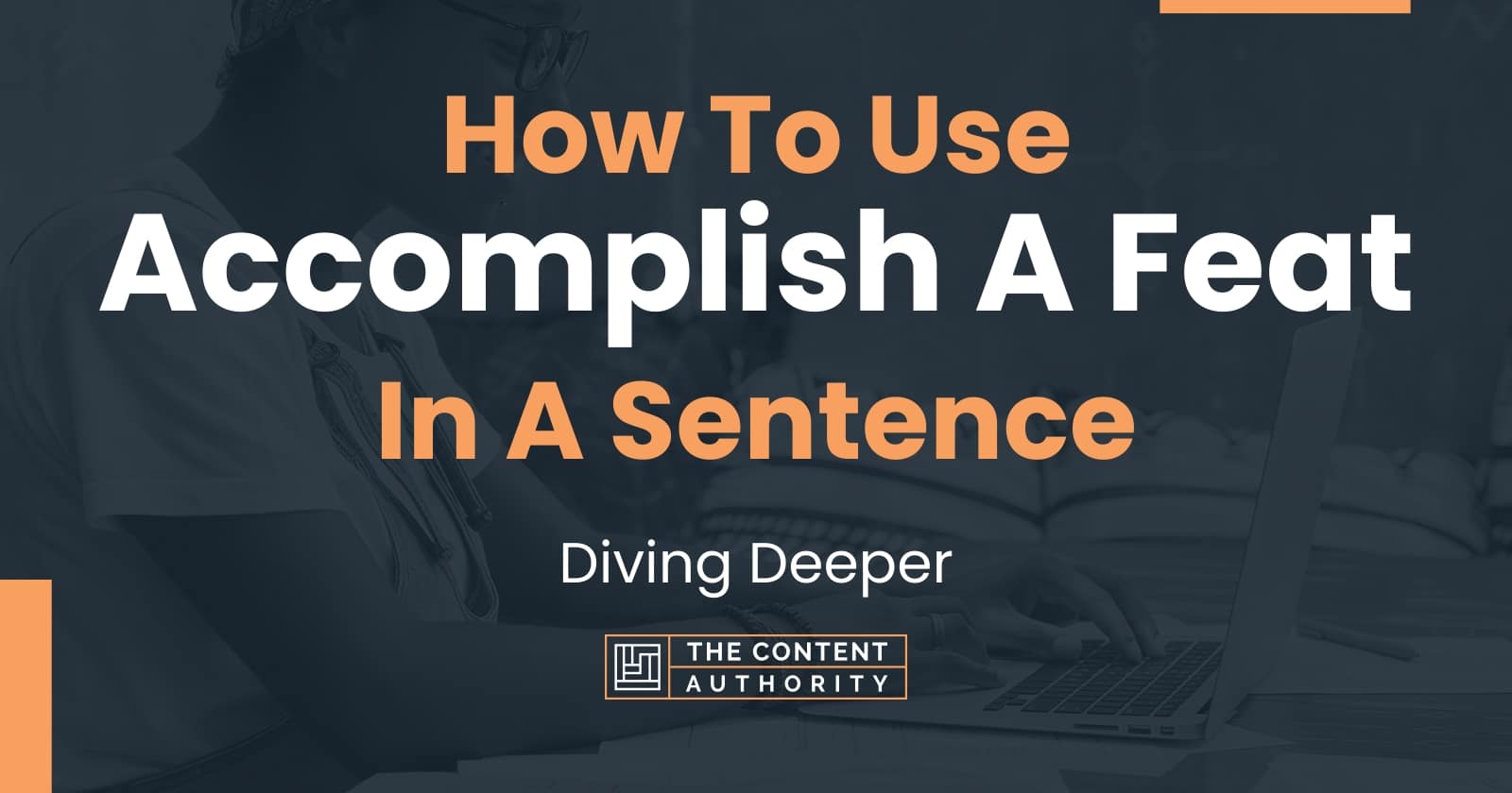 how-to-use-accomplish-a-feat-in-a-sentence-diving-deeper