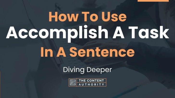 How To Use “Accomplish A Task” In A Sentence: Diving Deeper