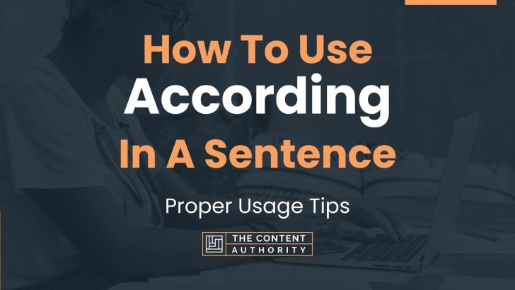 How To Use “According” In A Sentence: Proper Usage Tips