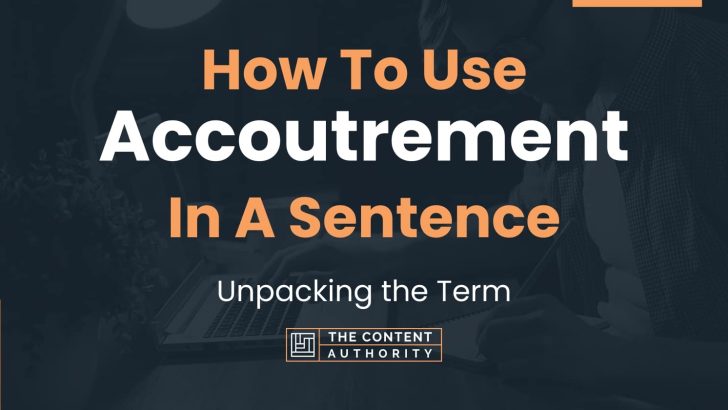 How To Use “Accoutrement” In A Sentence: Unpacking the Term