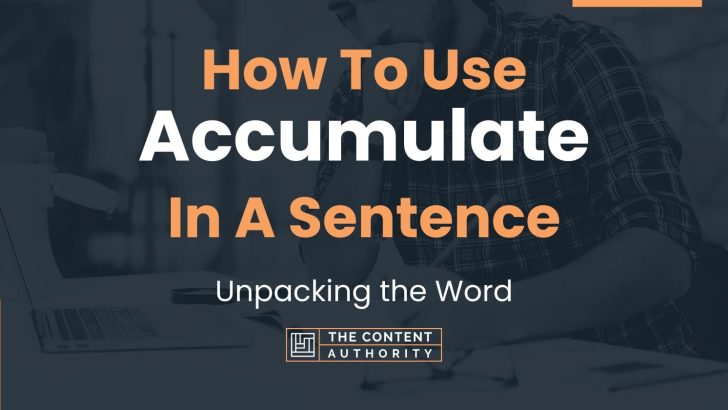 How To Use “Accumulate” In A Sentence: Unpacking the Word