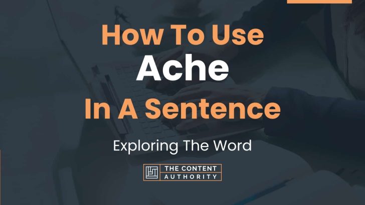 How To Use “Ache” In A Sentence: Exploring The Word