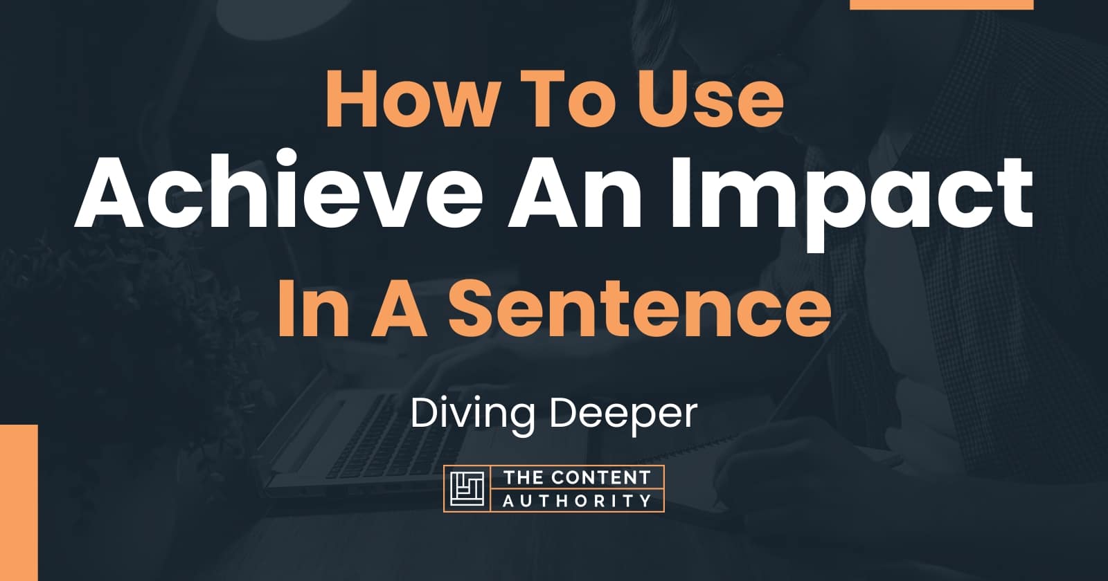 how-to-use-achieve-an-impact-in-a-sentence-diving-deeper