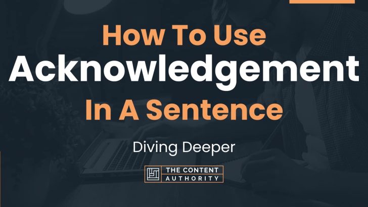 How To Use “Acknowledgement” In A Sentence: Diving Deeper