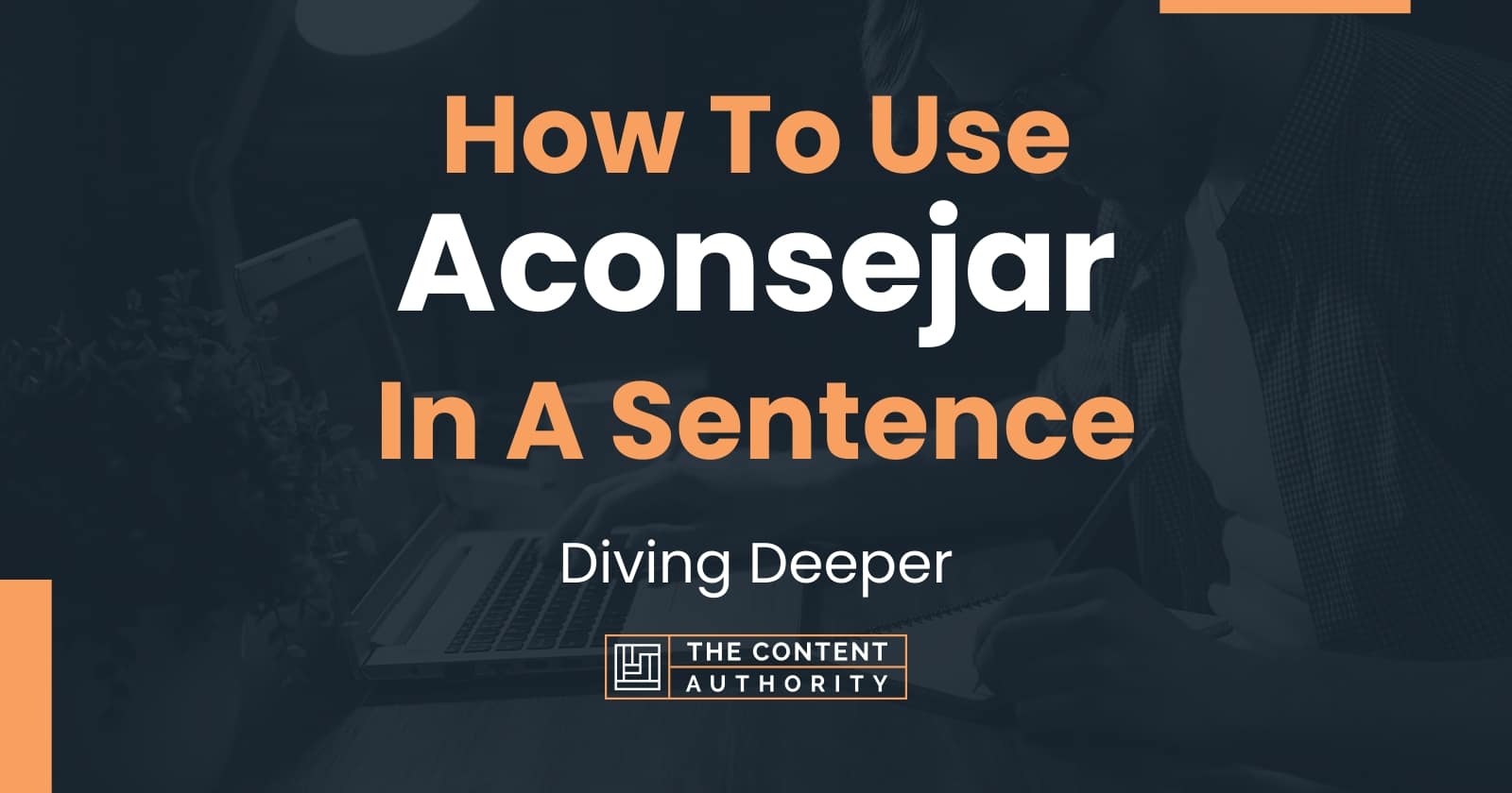 how-to-use-aconsejar-in-a-sentence-diving-deeper