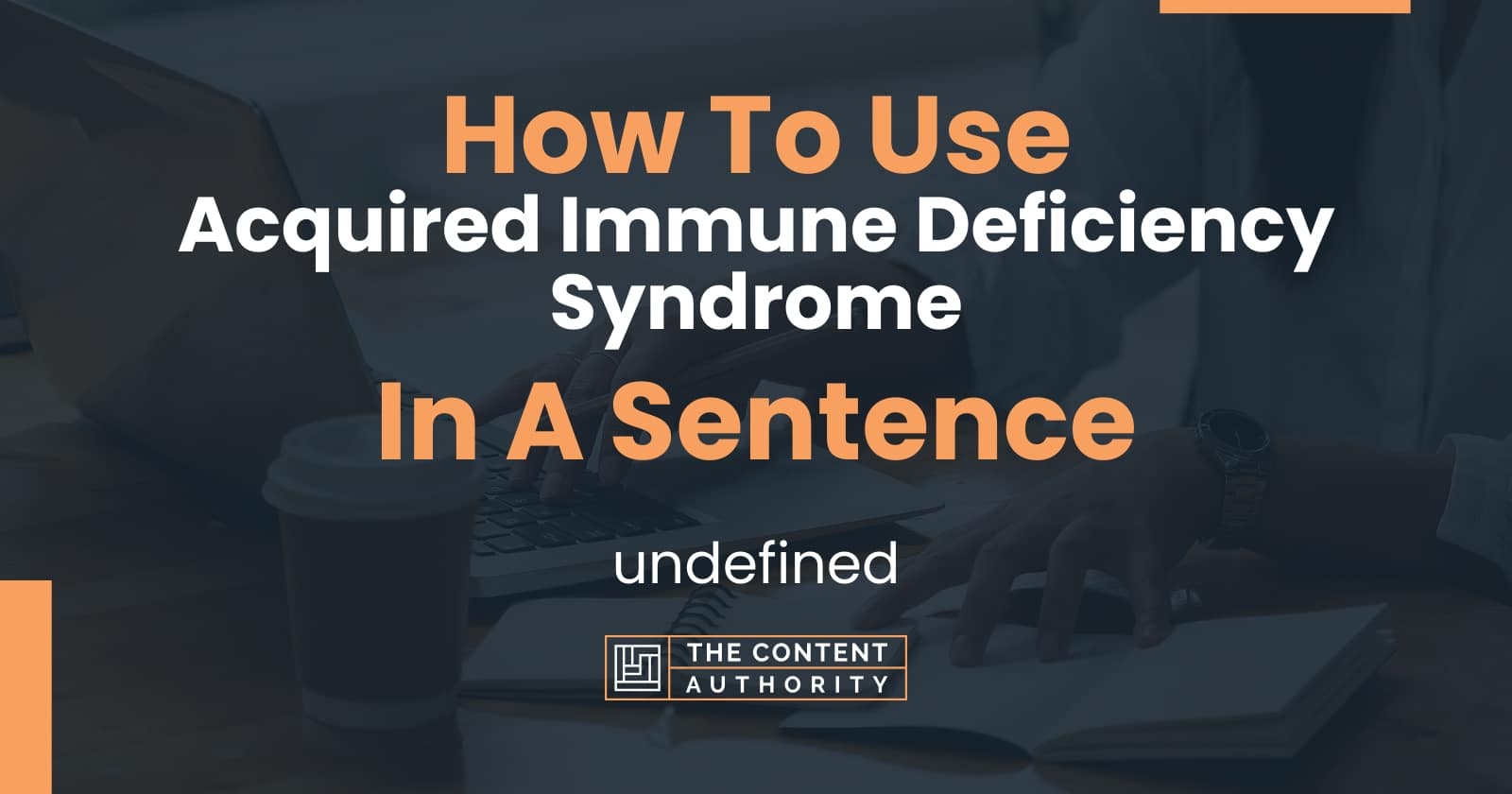 how-to-use-acquired-immune-deficiency-syndrome-in-a-sentence-undefined