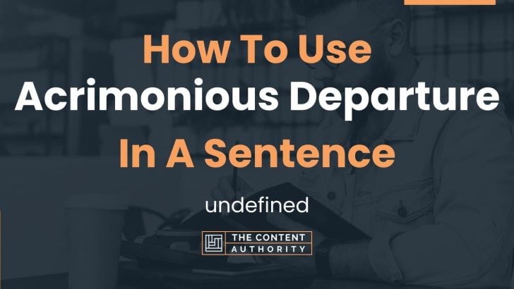 how-to-use-acrimonious-departure-in-a-sentence-undefined