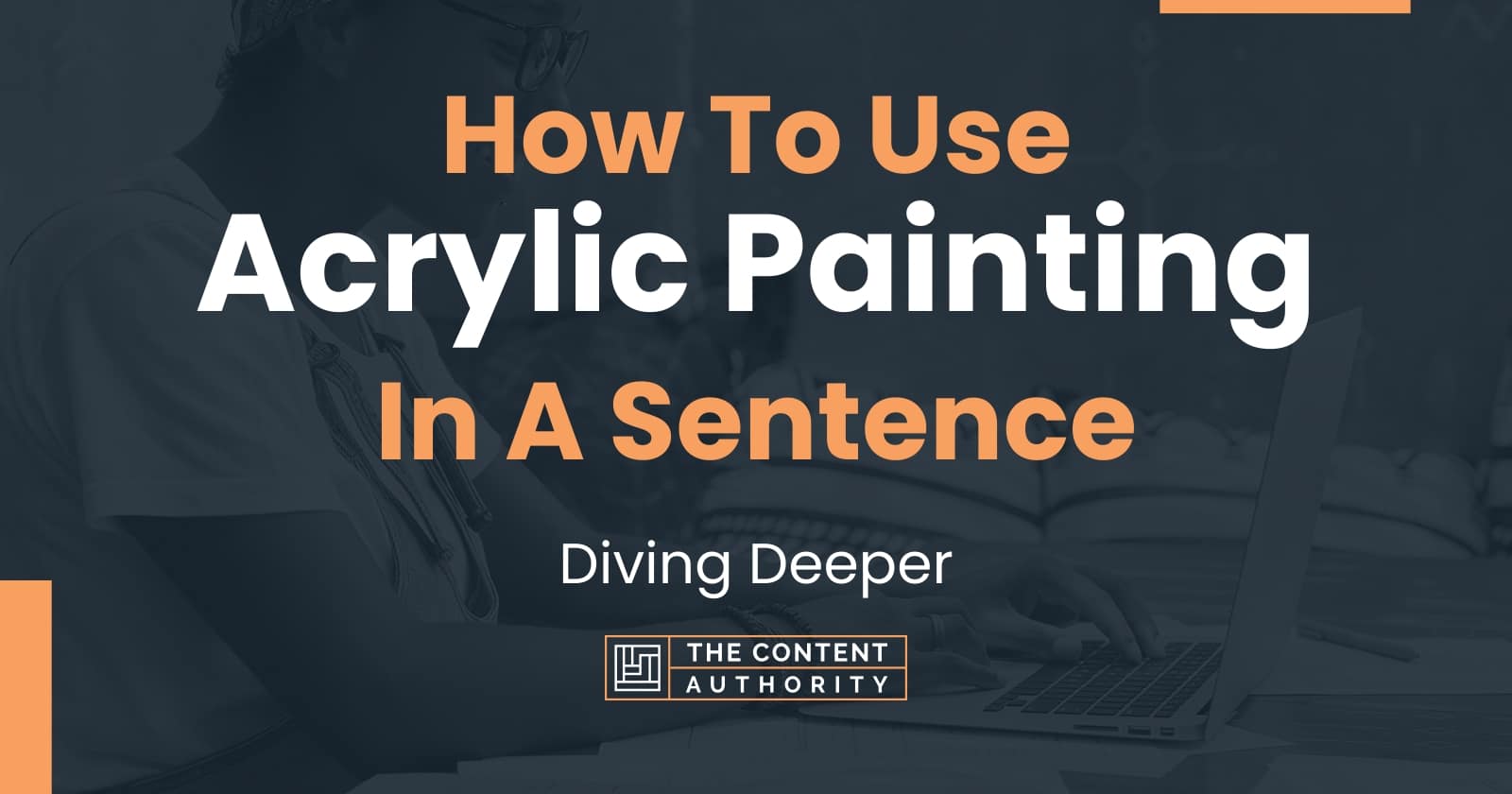 how-to-use-acrylic-painting-in-a-sentence-diving-deeper