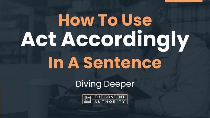 how-to-use-act-accordingly-in-a-sentence-diving-deeper