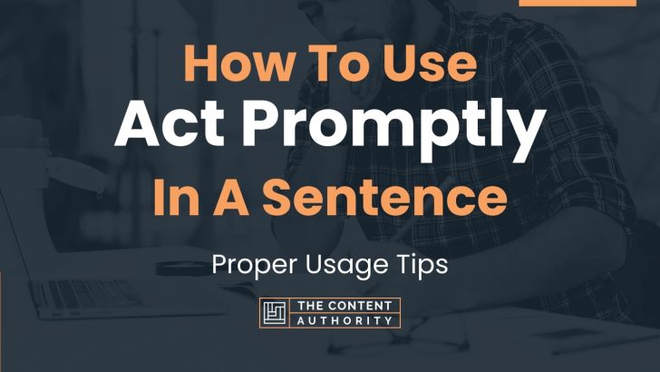 how-to-use-act-promptly-in-a-sentence-proper-usage-tips