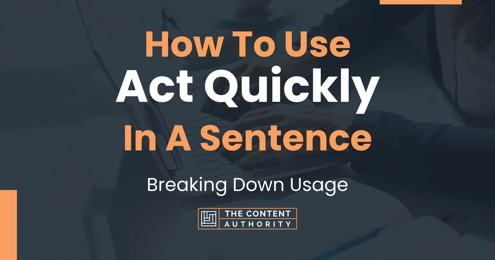 How To Use "Act Quickly" In A Sentence Breaking Down Usage