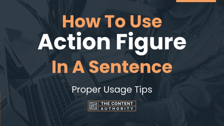 How To Use “Action Figure” In A Sentence: Proper Usage Tips