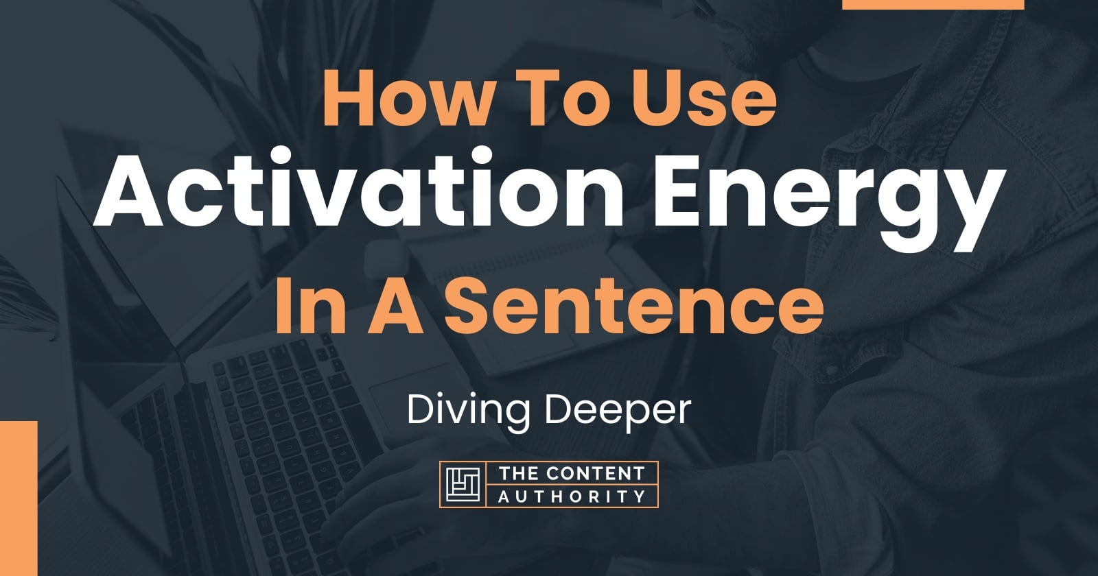 how-to-use-activation-energy-in-a-sentence-diving-deeper