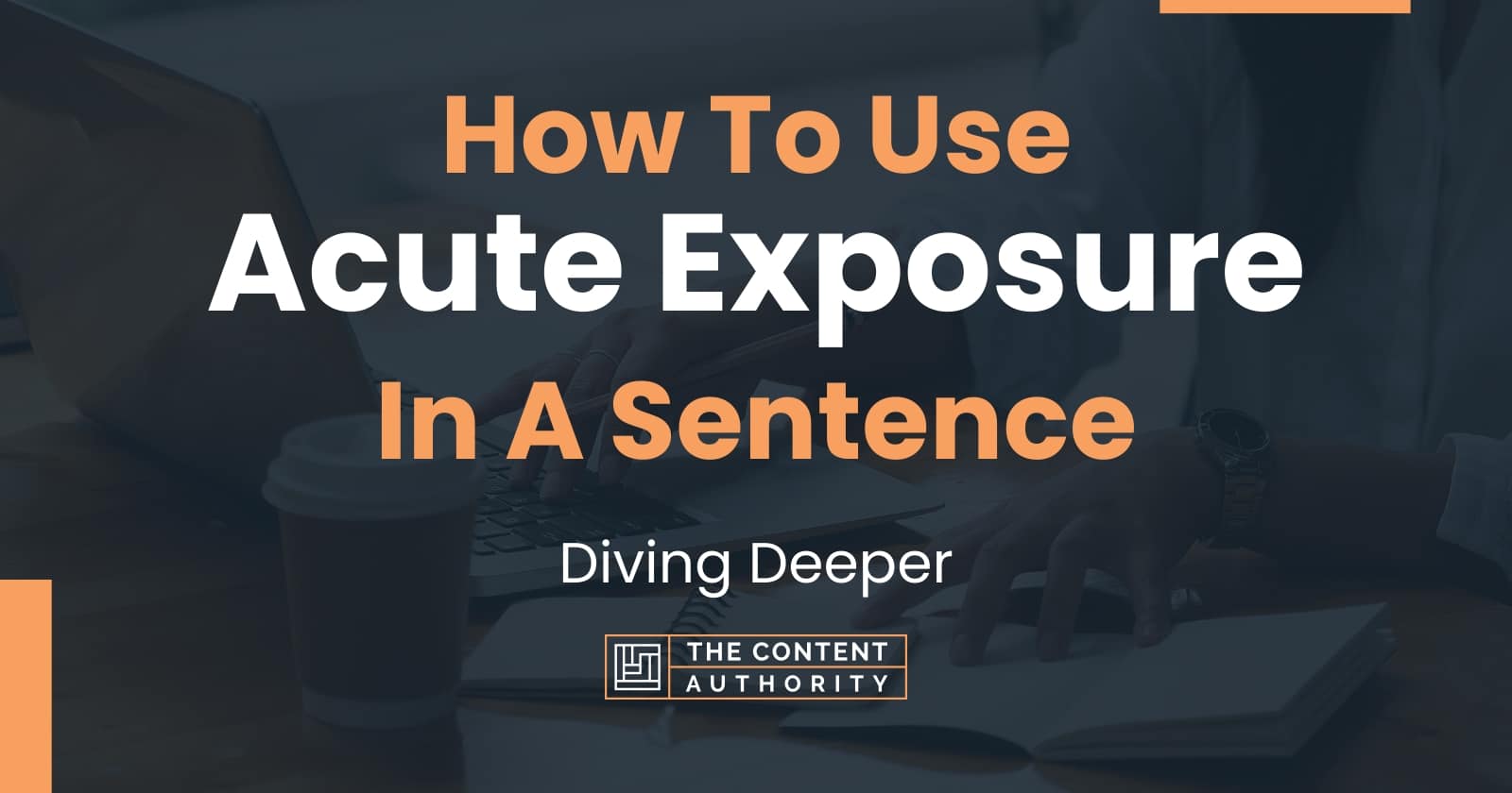 how-to-use-acute-exposure-in-a-sentence-diving-deeper