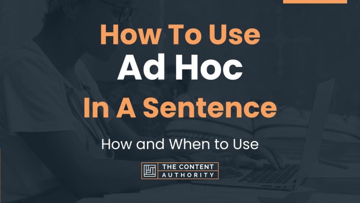 How To Use “Ad Hoc” In A Sentence: How and When to Use