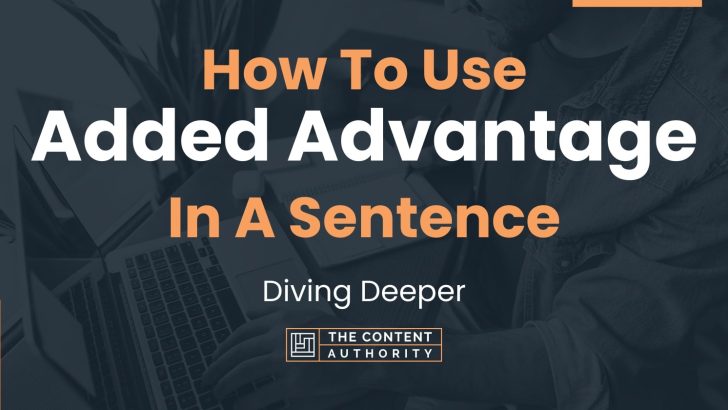 How To Use “Added Advantage” In A Sentence: Diving Deeper
