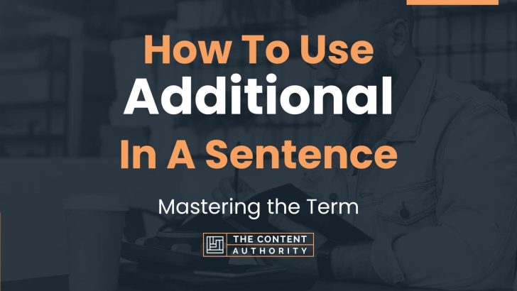 How To Use “Additional” In A Sentence: Mastering the Term