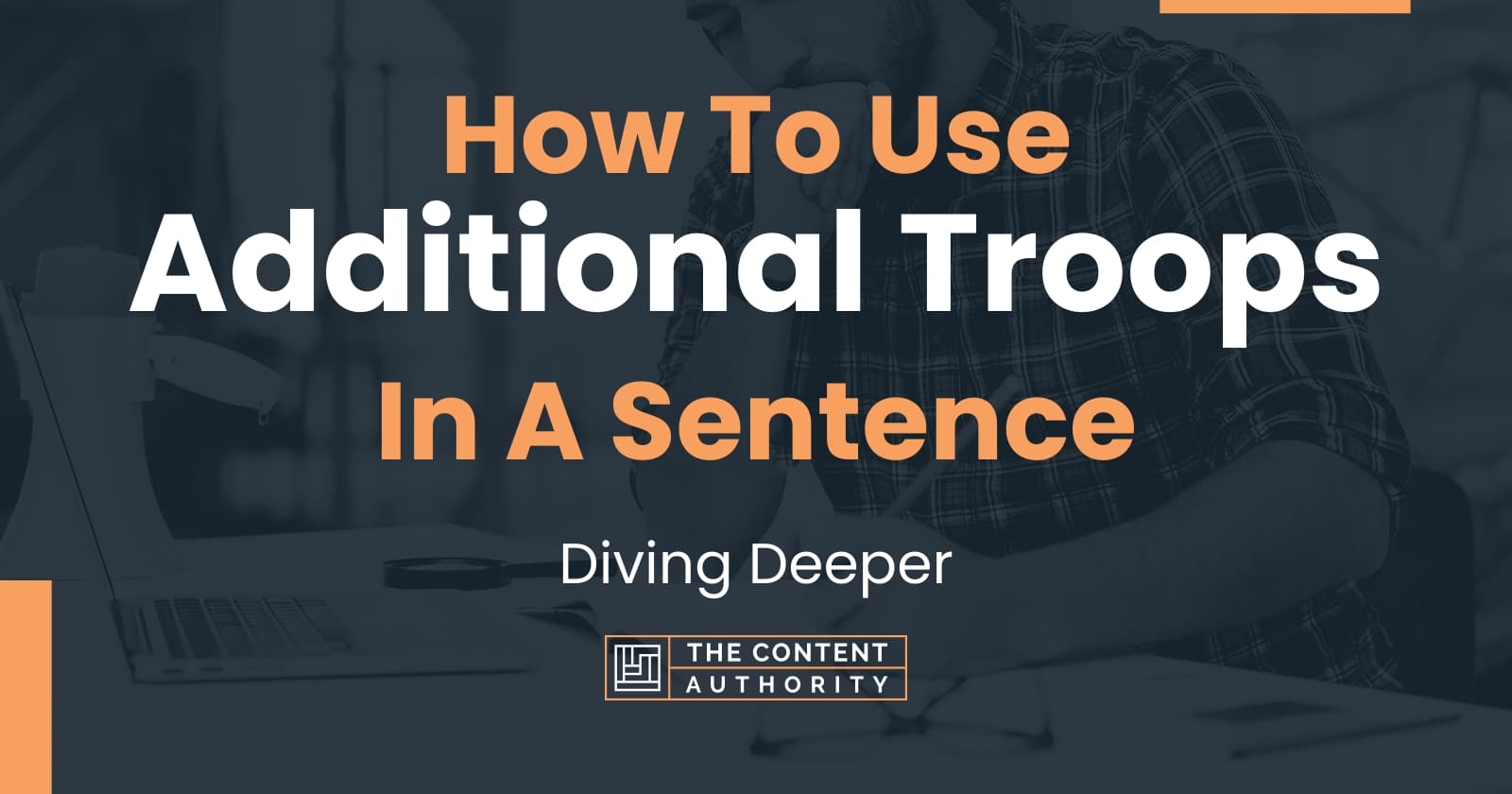 how-to-use-additional-troops-in-a-sentence-diving-deeper