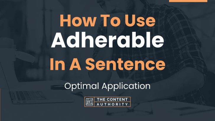 How To Use “Adherable” In A Sentence: Optimal Application