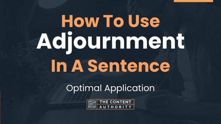 How To Use “Adjournment” In A Sentence: Optimal Application