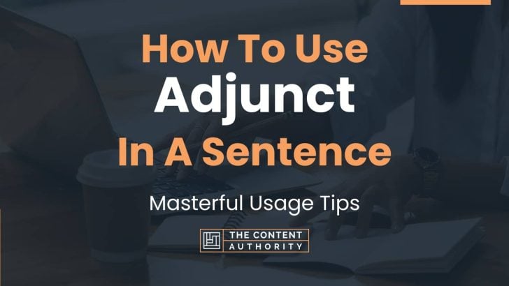 How To Use “Adjunct” In A Sentence: Masterful Usage Tips