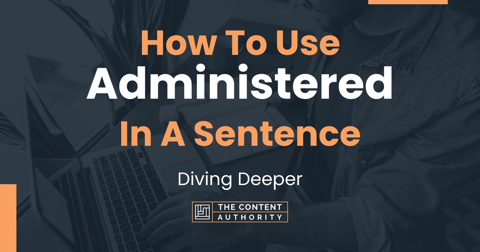 How To Use "Administered" In A Sentence Diving Deeper