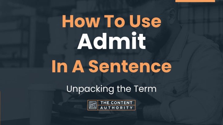 How To Use “Admit” In A Sentence: Unpacking the Term