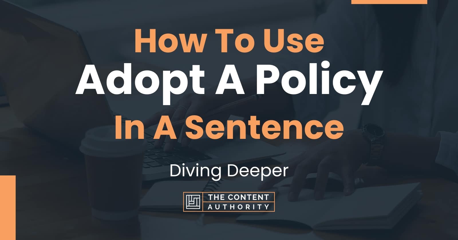 how-to-use-adopt-a-policy-in-a-sentence-diving-deeper