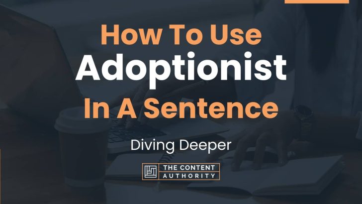 How To Use “Adoptionist” In A Sentence: Diving Deeper