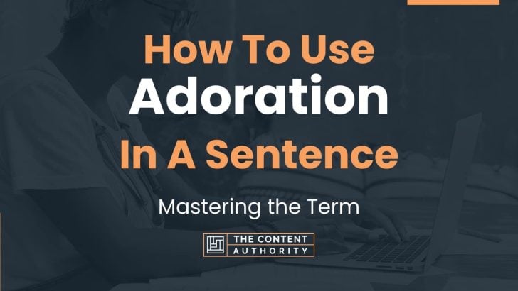 How To Use “Adoration” In A Sentence: Mastering the Term