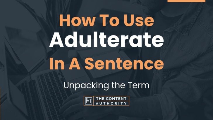 How To Use “Adulterate” In A Sentence: Unpacking the Term