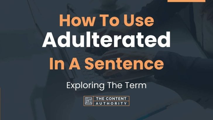 How To Use “Adulterated” In A Sentence: Exploring The Term