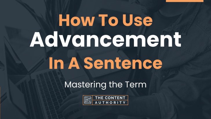 How To Use “Advancement” In A Sentence: Mastering the Term