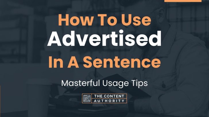 How To Use “Advertised” In A Sentence: Masterful Usage Tips